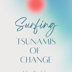 ⚡PDF❤ Surfing Tsunamis of Change: A handbook for creating purpose and changing the world. (Book