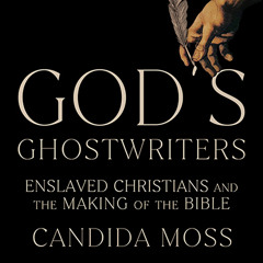 God’s Ghostwriters, By Candida Moss, Read by Elliot Chapman