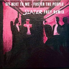 Foster The People - Sit Next To Me (Slater Frey Remix) [FREE DL]