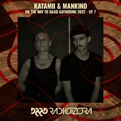 KATAMII & MANKIND | On The Way To Daad Gathering 2022 Ep. 7 | 09/04/2022