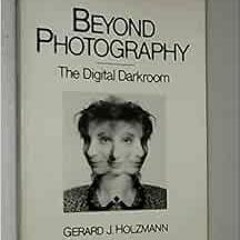 View EBOOK 💜 Beyond Photography: The Digital Darkroom by Gerard J. Holzmann [KINDLE