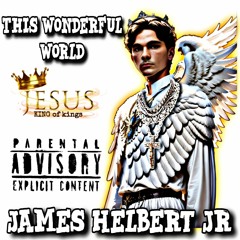 This Wonderful World (Produced By James Helbert Jr)