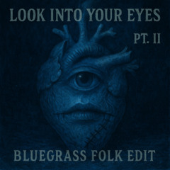 Look into your eyes Pt. II (Bluegrass Edit)