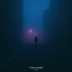 i lose myself