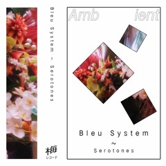 Bleu System ~ Serotones (Snippets)