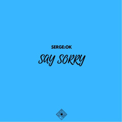 SERGE:OK - Say Sorry (Original Mix)