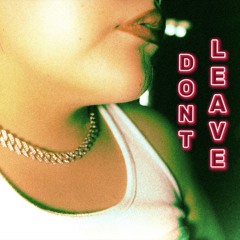 DON’T LEAVE (prod.fantom)