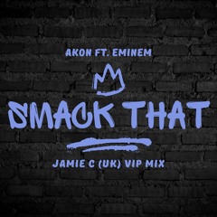 AKON FT. EMINEM - SMACK THAT [JAMIE C (UK) VIP MIX]