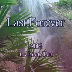 Last Forever (ft. Green Tea)