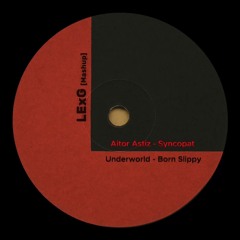 Aitor Astiz - Syncopat vs Underworld - Born Slippy [LExG - Mashup]