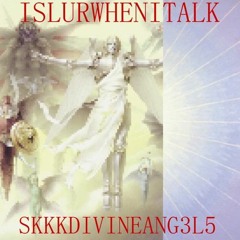Islurwhenitalk - skkkdivineangels 🕧🕧🕧 //4jay mixx\\ (prod. 4jay)