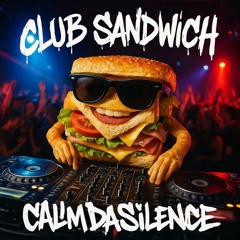 Calm Da Silence - Club Sandwich