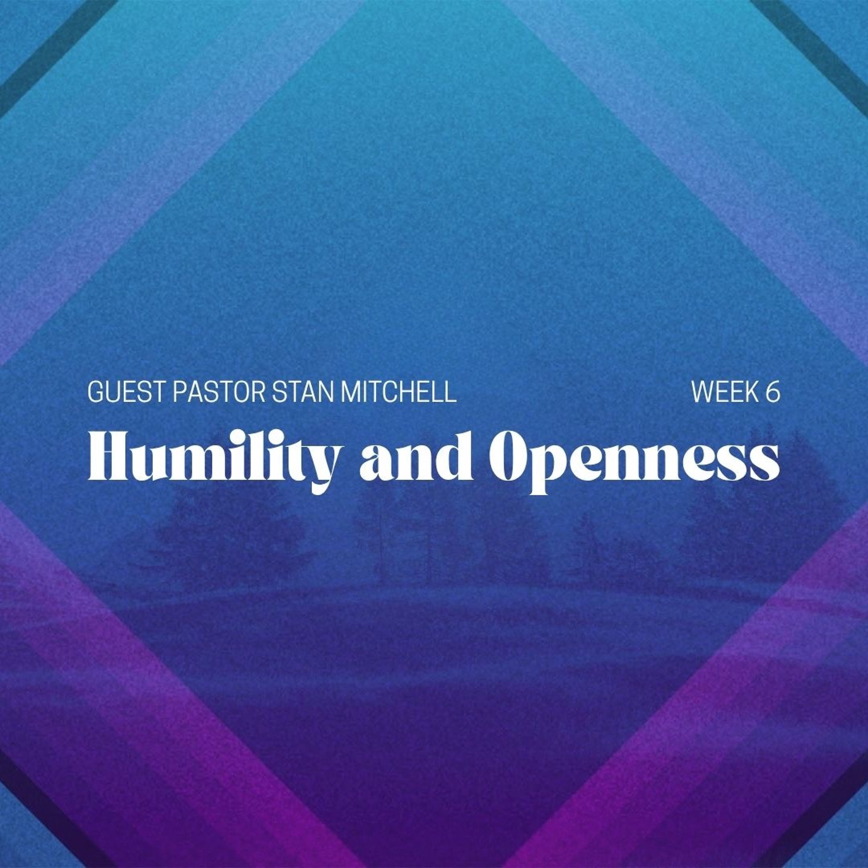 Humility and Openness | Guest Pastor Stan Mitchell | Week 6 episode artwork