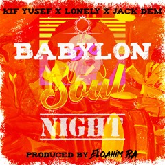 Babylon Soul Night - Lonely & Jack Dem (Prod. By Eloahim Ra)