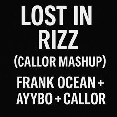 Frank Ocean vs AYYBO - Lost in Rizz (Callor Mashup)