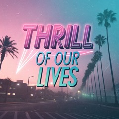 Thrill Of Our Lives