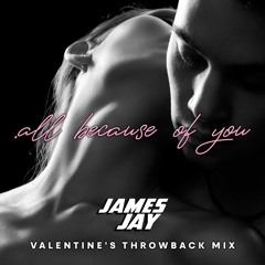 all because of you... Valentines Old Skool R&B Sexy Slow Jams - JAMES JAY
