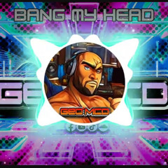 Bang My Head - Geo Mcd Remix