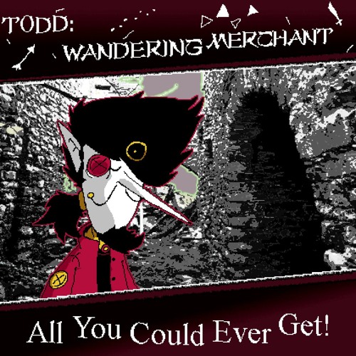 [TODD: Wandering Merchant] All You Could Ever Get!