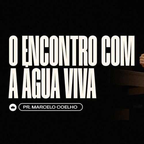 O Encontro com a Água Viva | Pr. Marcelo Coelho