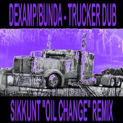 DEXAMP - TRUCKER DUB [SIKKUNT OIL CHANGE REMIX]