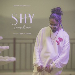 EMIWAY BANTAI - SHY (PROD. BY MEME MACHINE)