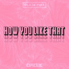 BLACKPINK - How You Like That (Badix Festival Mix)