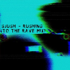 Rushing (To The Rave Mix)