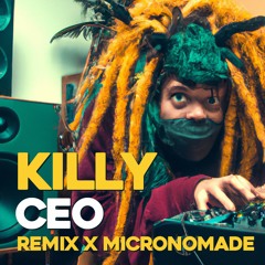 KILLY - CEO (REMIX x MICRONOMADE)