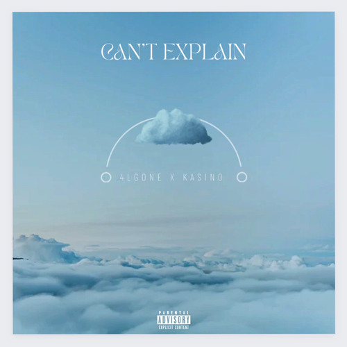 Can’t Explain (Ft. Kasino)