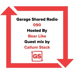 Garage Shared Radio 090 w/ Bear Like & Callum Stack