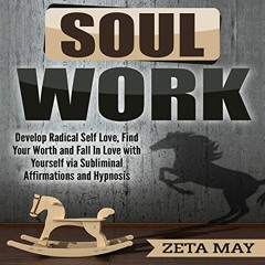 [Read] KINDLE PDF EBOOK EPUB Soul Work: Develop Radical Self-Love, Find Your Worth, a