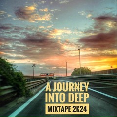 # A Journey Into Deep # Mixtape 2K24