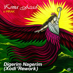 Koma Azad x MRAK – Digerim Nagerim [Xodi Rework]