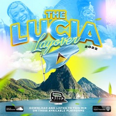 The LUCIA LAYOVER  - St Lucia Carnival 2022 MIX - FULL OF DENNERY BY @dj_buzzb