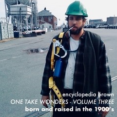 One Take Wonders - Volume Three: Born And Raised In The 1900’s