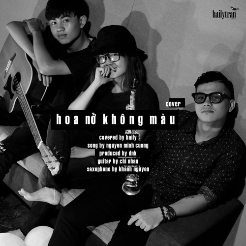 Stream Hoa Nở Không Màu (Cover) | Haily by Haily Tran | Listen online ...