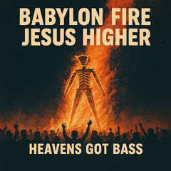 Babylon Fire, Jesus Higher
