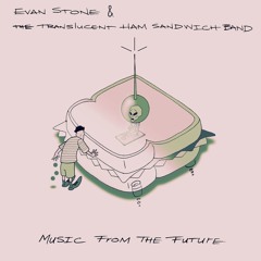 Music From the Future- Translucent Ham Sandwich Band