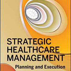 View EPUB 📥 Strategic Healthcare Management: Planning and Execution, Second Edition