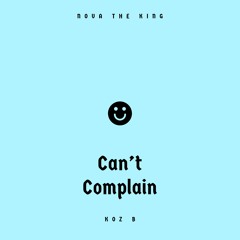Cant Complain (ft Koz B) (Prod. Kid Ocean)