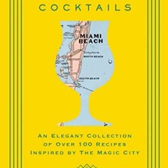 Open PDF Miami Cocktails: An Elegant Collection of over 100 Recipes Inspired by the Magic City (City