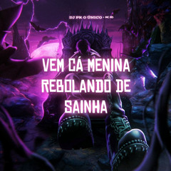 Vem Cá Menina Rebolando de Sainha Vs Beat Há Há