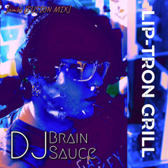 LIP-TRON GRILL [FUSION MIX] - (DJ) Brain Sauce.wav