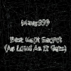 Maus999 - Best Kept Secret (As Loud As It Gets)