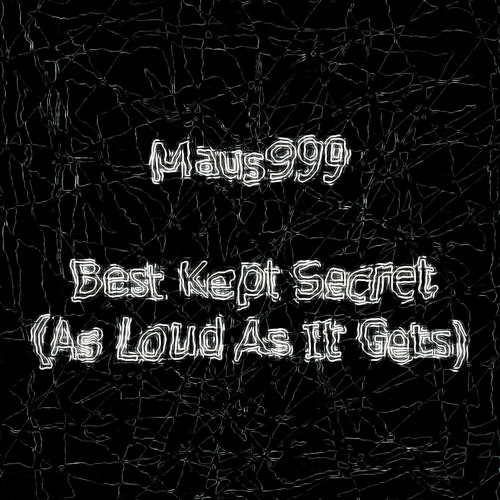 Maus999 - Best Kept Secret (As Loud As It Gets)