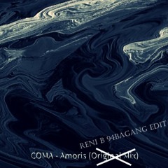 COMA - Amoris (Reni B 94Bagang Edit)