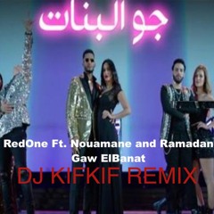 RedOne Ft. Nouamane and Ramadan - Gaw ElBanat جو البنات ( dj kifkif remix ) no drop for djz