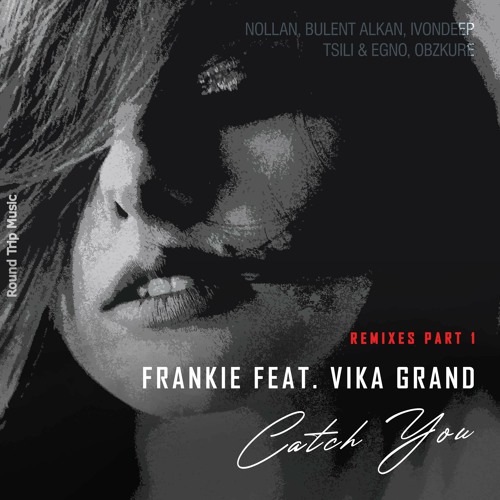 Frankie Feat. Vika Grand - Catch You (REMIXES Part.1)