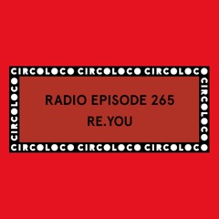 Circoloco Radio 265 - Re.You